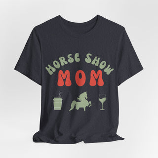 Horse Show Mom- Lightweight Unisex T-Shirt